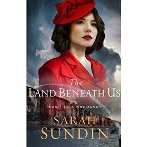 The Land Beneath Us, Paperback - Sarah Sundin imagine