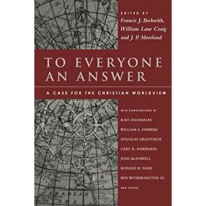To Everyone an Answer: A Case for the Christian Worldview: Essays in Honor of Norman L. Geisler, Paperback - Francis J. Beckwith imagine