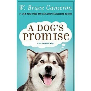 A Dog's Promise, Paperback - W. Bruce Cameron imagine