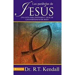 Las Parbolas de Jess: Una Gua Para Entender Y Aplicar Las Enseanzas de Jess = The Parables of Jesus, Paperback - R. T. Kendall imagine