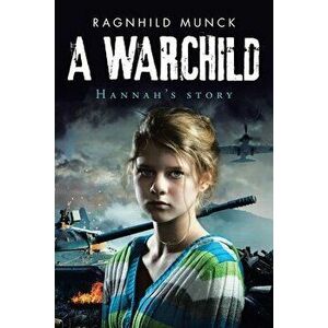 A Warchild: Hannah's Story, Paperback - Ragnhild Munck imagine