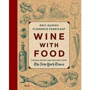 Wine with Food: Pairing Notes and Recipes from the New York Times, Hardcover - Eric Asimov imagine