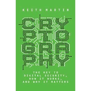 Cryptography: The Key to Digital Security, How It Works, and Why It Matters, Hardcover - Keith Martin imagine