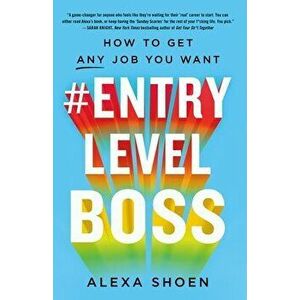 #entrylevelboss: How to Get Any Job You Want, Paperback - Alexa Shoen imagine