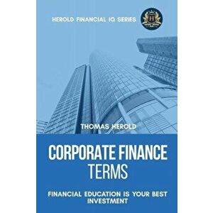 Corporate Finance Terms - Financial Education Is Your Best Investment, Paperback - Thomas Herold imagine