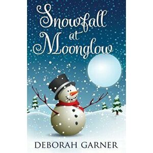 Snowfall at Moonglow, Paperback - Deborah Garner imagine