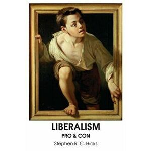 Liberalism: Pro & Con, Paperback - Stephen R. C. Hicks imagine