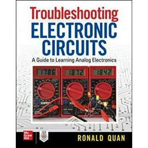Troubleshooting Electronic Circuits: A Guide to Learning Analog Electronics, Paperback - Ronald Quan imagine