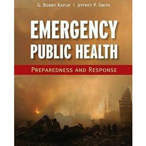 Emergency Public Health: Preparedness and Response, Paperback - Girish Bobby Kapur imagine