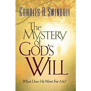 The Mystery of God's Will: What Does He Want for Me?, Paperback - Charles R. Swindoll imagine