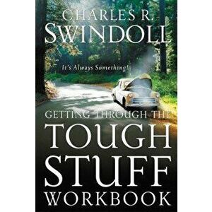 Getting Through the Tough Stuff Workbook: It's Always Something, Paperback - Charles R. Swindoll imagine