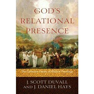 God's Relational Presence: The Cohesive Center of Biblical Theology, Paperback - J. Scott Duvall imagine