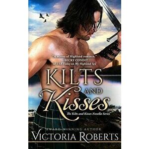 Kilts and Kisses: A Kilts and Kisses Novella, Paperback - Victoria Roberts imagine