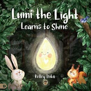 Lumi the Light Learns to Shine, Hardcover - Kelley Tsika imagine