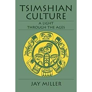 Tsimshian Culture: A Light Through the Ages, Paperback - Jay Miller imagine