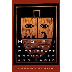 Hopi Stories of Witchcraft, Shamanism, and Magic, Paperback - Ekkehart Malotki imagine