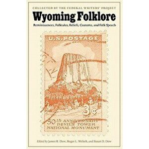 Wyoming Folklore: Reminiscences, Folktales, Beliefs, Customs, and Folk Speech, Paperback - James R. Dow imagine