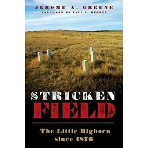 Stricken Field: The Little Bighorn Since 1876, Hardcover - Jerome A. Greene imagine