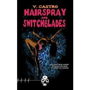 Hairspray and Switchblades, Paperback - V. Castro imagine