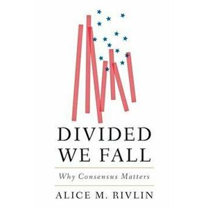 Divided We Fall: Why Consensus Matters, Hardcover - Alice M. Rivlin imagine