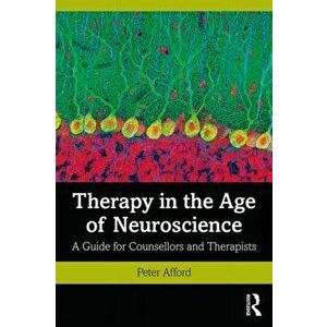 Therapy in the Age of Neuroscience: A Guide for Counsellors and Therapists, Paperback - Peter Afford imagine