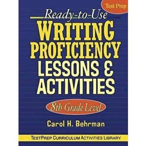 Ready-To-Use Writing Proficiency Lessons & Activities: 8th Grade Level, Paperback - Carol H. Behrman imagine