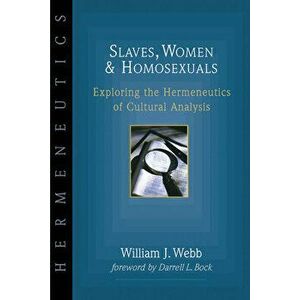 Slaves, Women Homosexuals: Exploring the Hermeneutics of Cultural Analysis, Paperback - William J. Webb imagine