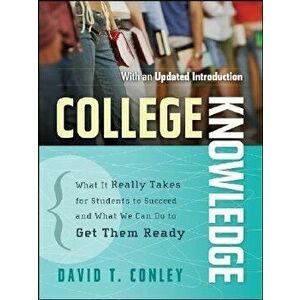 College Knowledge: What It Really Takes for Students to Succeed and What We Can Do to Get Them Ready, Paperback - David T. Conley imagine