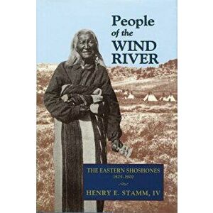 People of the Wind River: The Eastern Shoshones, 1825-1900, Paperback - Henry E. IV Stamm imagine
