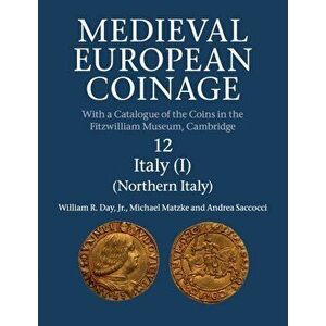 Medieval European Coinage: Volume 12, Northern Italy, Paperback - William R. Day Jr imagine