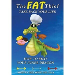 The FAT Thief TAKE BACK YOUR LIFE: How to Beat Your Inner Dragon, Paperback - Shaun Joel Melarvie imagine
