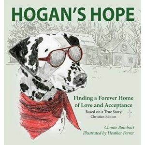 Hogan's Hope: Finding a Forever Home of Love and Acceptance, Hardcover - Connie Bombaci imagine