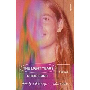 The Light Years: A Memoir, Paperback - Chris Rush imagine