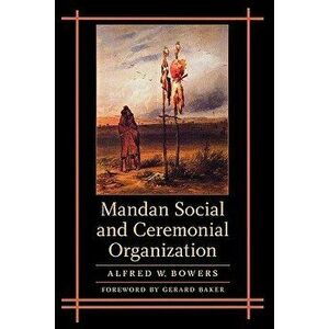 Mandan Social and Ceremonial Organization, Paperback - Alfred Bowers imagine