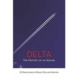 Delta: The History of an Airline, Paperback - W. David Lewis imagine