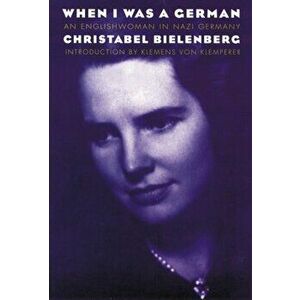 When I Was a German: An Englishwoman in Nazi Germany, Paperback - Christabel Bielenberg imagine