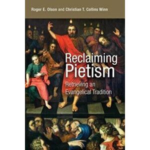 Reclaiming Pietism: Retrieving an Evangelical Tradition, Paperback - Roger E. Olson imagine