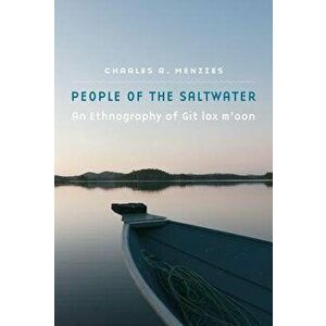 People of the Saltwater: An Ethnography of Git Lax M'Oon, Hardcover - Charles R. Menzies imagine