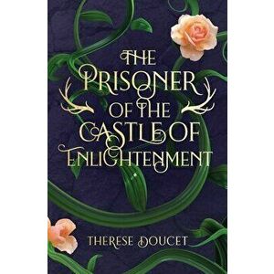 The Prisoner of the Castle of Enlightenment, Paperback - Therese Doucet imagine