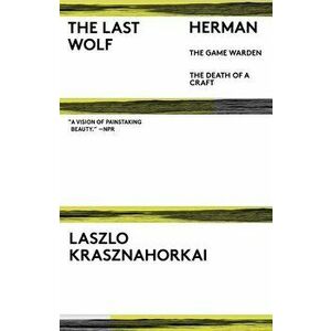 The Last Wolf & Herman, Paperback - Laszlo Krasznahorkai imagine