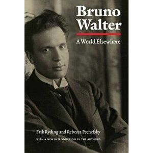 Bruno Walter: A World Elsewhere, Paperback - Erik Ryding imagine