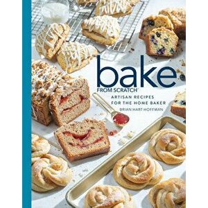 Bake from Scratch (Vol 4): Artisan Recipes for the Home Baker, Hardcover - Brian Hart Hoffman imagine