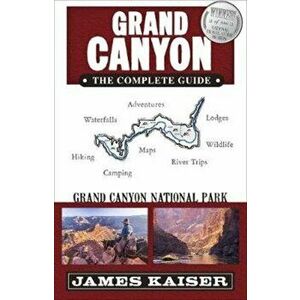 Grand Canyon: The Complete Guide: Grand Canyon National Park, Paperback - James Kaiser imagine