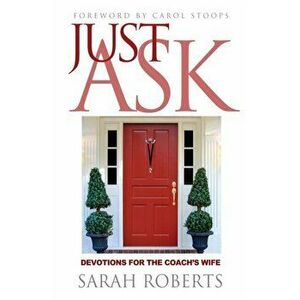 Just Ask: Devotions for The Coach's Wife: Devotions for the Coach's Wife, Paperback - Roberts Sarah imagine
