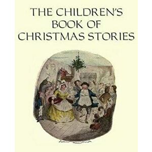 The Children's Book of Christmas Stories, Paperback - Charles Dickens imagine