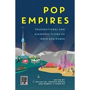 Pop Empires: Transnational and Diasporic Flows of India and Korea, Paperback - S. Heijin Lee imagine