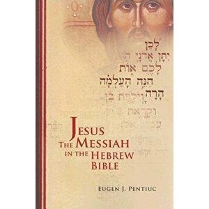 Jesus the Messiah in the Hebrew Bible, Paperback - Eugen J. Pentiuc imagine