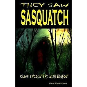 They Saw Sasquatch: Close Encounters With Bigfoot, Paperback - Wendy Swanson imagine