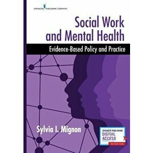 Social Work and Mental Health: Evidence-Based Policy and Practice, Paperback - Sylvia Mignon imagine