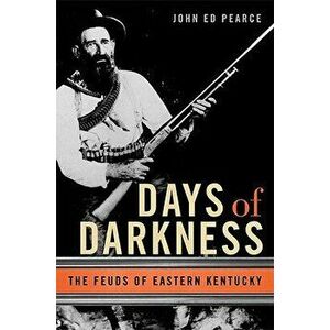 Days of Darkness: The Feuds of Eastern Kentucky, Paperback - John Ed Pearce imagine